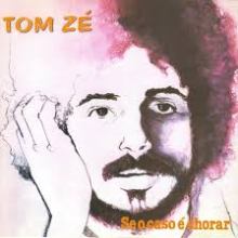 Tom Zé - Se o Caso É Chorar